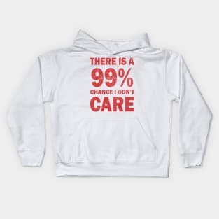 There Is A 99% Chance I Don't Care Kids Hoodie